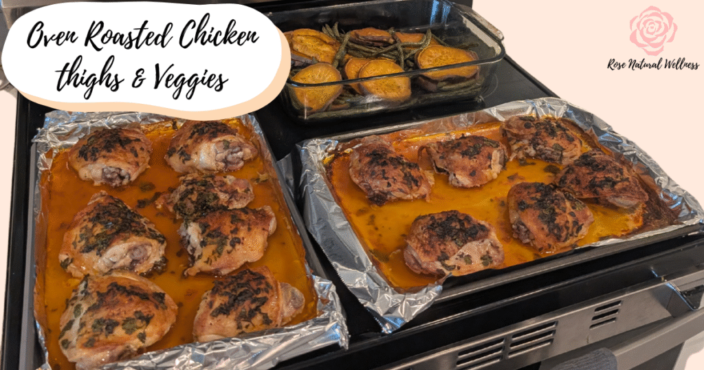 recipe for oven roasted chicken thighs and veggies, Rose Natural Wellness