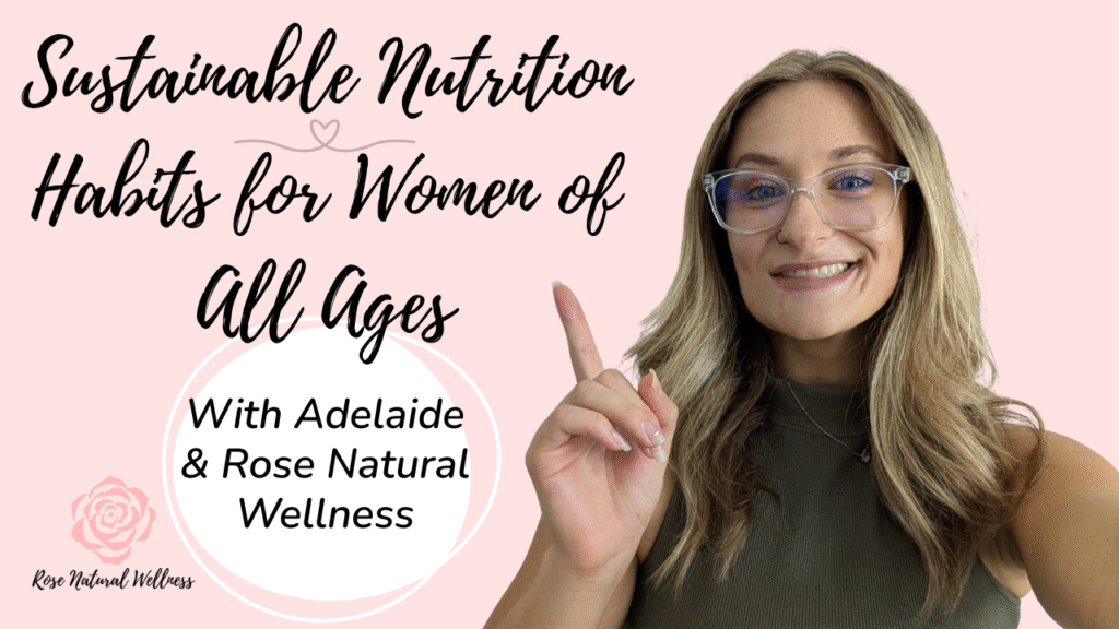 sustainable nutrition habits for women of all ages article, Adelaide, Rose Natural Wellness, nutrition and wellness consultant