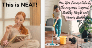 This is NEAT! - How Non-Exercise Activity Thermogenesis Supports Healthy Weight & Women's Health - rose natural wellness, featured health and wellness article, women's health, women's nutrition